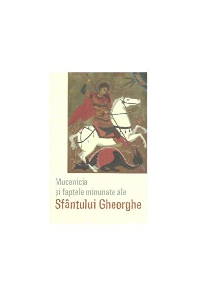 Editura Sophia Mucenicia si faptele minunate ale Sfantului Gheorg