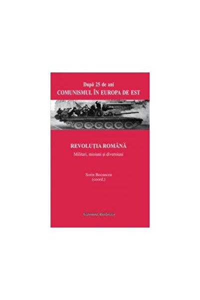Editura Institutul European Revolutia romana. Militari, misiuni si diversiuni
