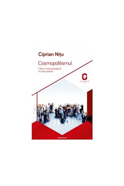 Editura Adenium Cosmopolitismul. Catre o noua paradigma in teoria