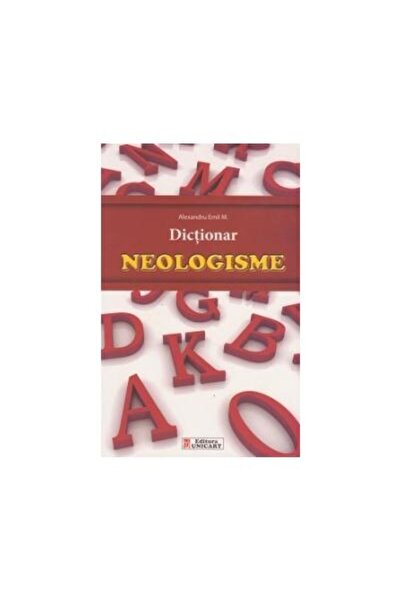 Editura Unicart Dictionar de neologisme, Alexandru Emil M.