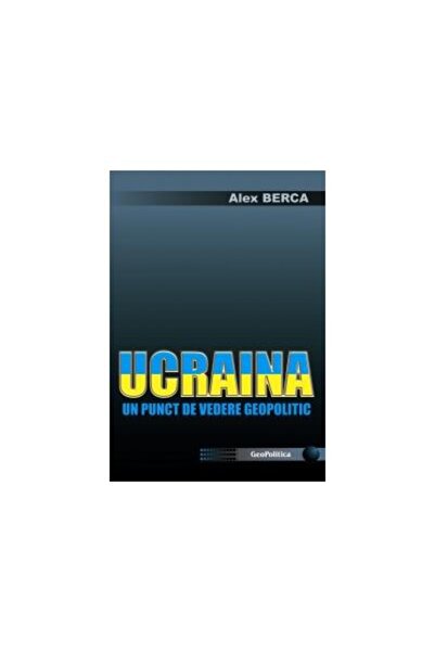 Editura Topform UCRAINA - UN PUNCT DE VEDERE GEOPOLITIC, Alex Berc