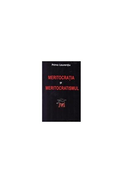 Editura Antet Meritocratia si Meritocratismul, Primo Laurentiu