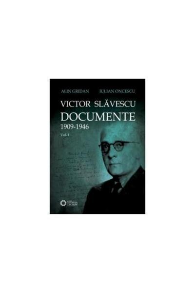 Editura Cetatea de Scaun Victor Slavescu. Documente 1909-1946 - volumul 1,