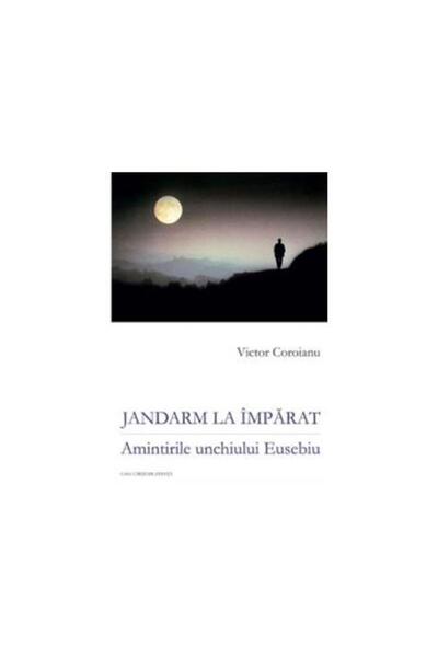 Editura Casa Cartii de Stiinta JANDARM LA IMPARAT. Amintirile unchiului Eusebiu,