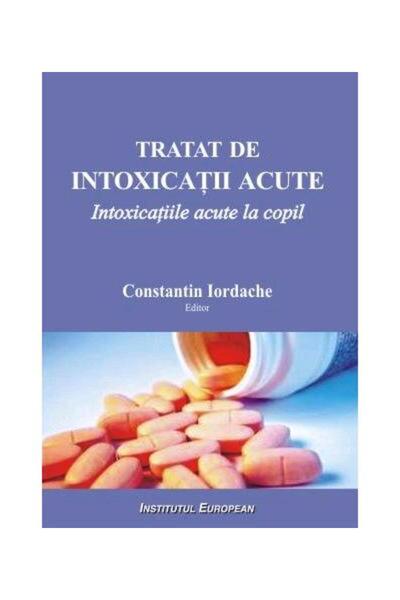 Editura Institutul European Tratat de intoxicatii acute. Intoxicatiile acute l