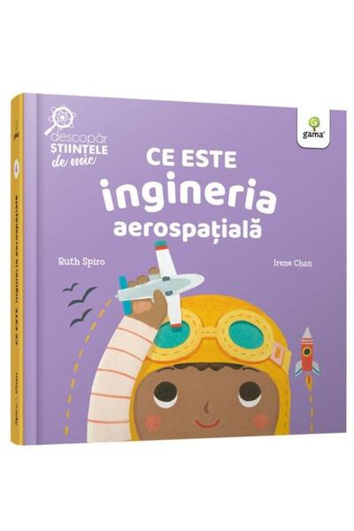 Editura Gama Ce este ingineria aerospatiala, Ruth Spiro