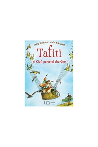 Editura Univers Enciclopedic Junior Tafiti si Ciuf, purcelul zburator, Julia ...