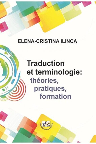 Editura Universitaria Traducere și terminologie: teorii, practici, f