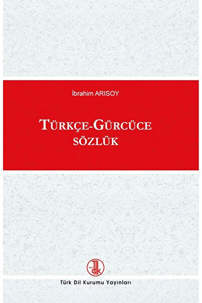 Türk Tarih Kurumu Yayınları Türkçe - Gürcüce Sözlük--İbrahim ARISOY