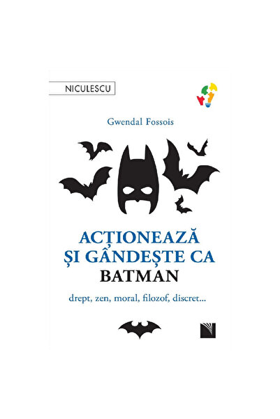 Niculescu Acționează și gândește ca Batman. Drept, Zen, moral, filosofic, dis...