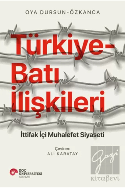 Koç Üniversitesi Yayınları Türkiye-Batı İlişkileri İttifak İçi Muhalefet Siya...