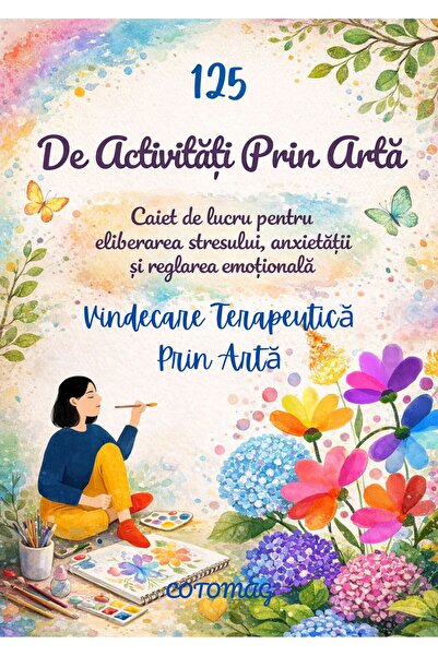 Cotomag Caiet De Lucru -125 de Activitati Prin Arta Pentru Eliberarea Stresul...