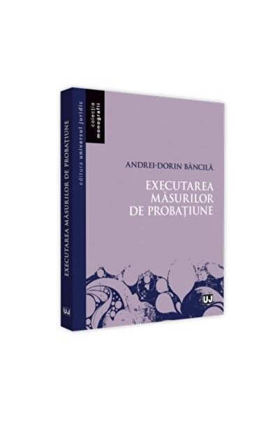 Editura Universul Juridic Executarea masurilor de probatiune, Andrei-Dorin B