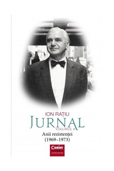 Editura Corint Ion Ratiu. Jurnal volumul 4. Anii rezistentei (196