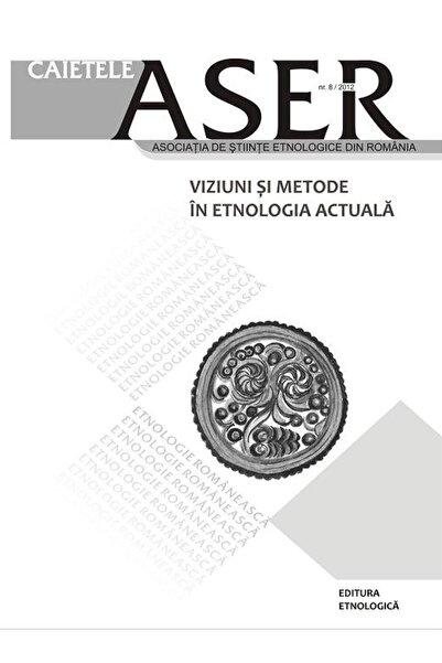 Editura Etnologica Caietele ASER: Viziuni si metode in etnologia actu
