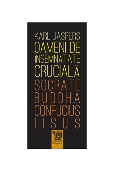Editura Paideia Oameni de insemnatate cruciala: Socrate - Buddha -