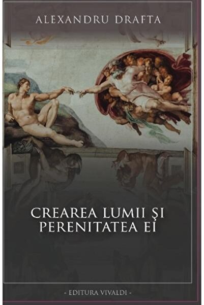 Editura Vivaldi Crearea lumii si perenitatea ei, Alexandru Drafta