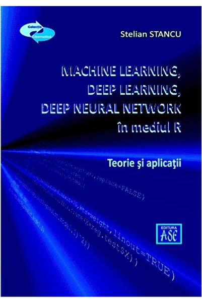 Editura ASE Machine Learning, Deep Learning, Deep Neural Netwo