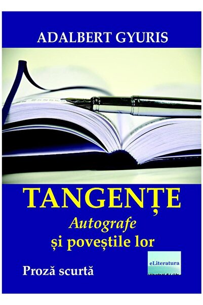 Editura eLiteratura Tangente. Autografe si povestile lor. Proza scurta
