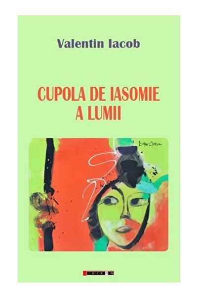 Editura Eikon Cupola de iasomie a lumii, Valentin Iacob