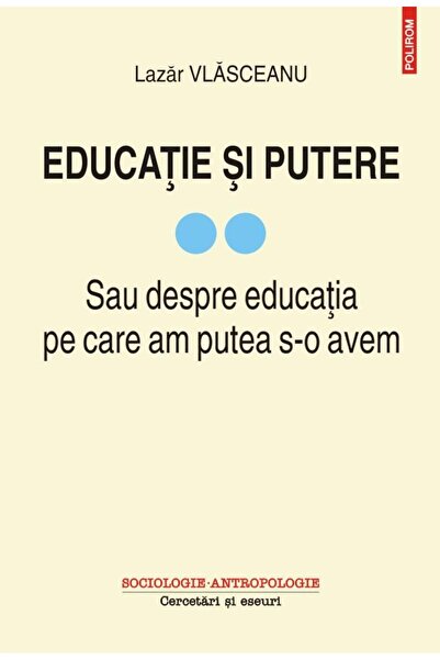 Editura Polirom Educatie si putere. Sau despre educatia pe care am