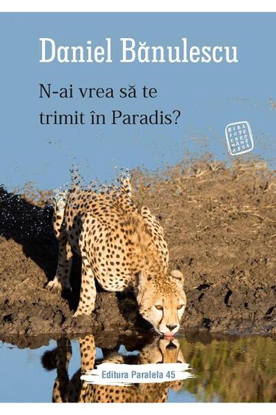 Editura Paralela 45 N-ai vrea sa te trimit in Paradis?, Daniel Banules