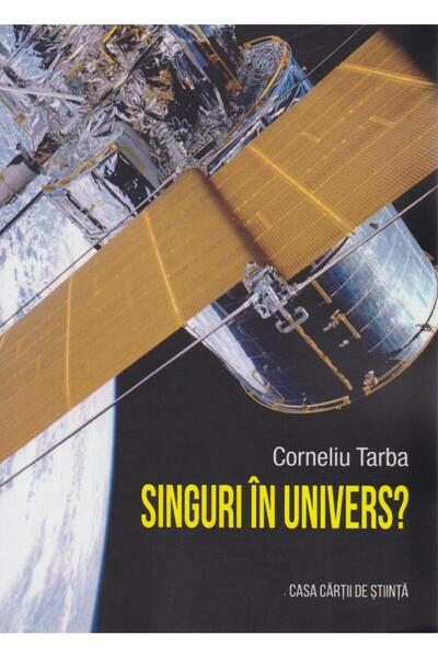 Editura Casa Cartii de Stiinta Singuri in Univers?, Corneliu Tarba
