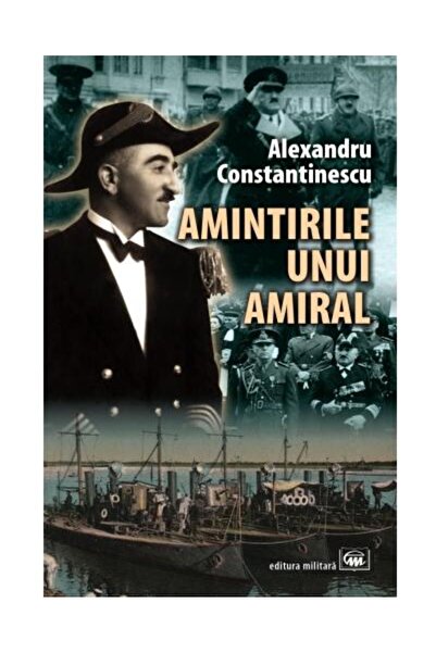 Editura Militara Amintirile unui amiral, Alexandru Constantinescu
