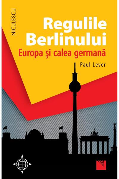 Editura Niculescu Regulile Berlinului. Europa si calea germana, Paul