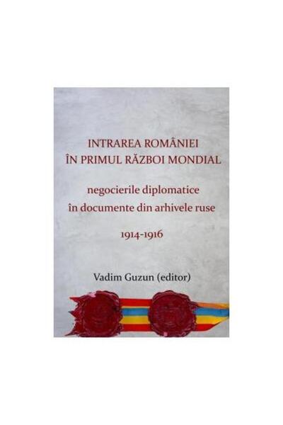 Editura Argonaut Intrarea Romaniei in primul razboi mondial. Negoci
