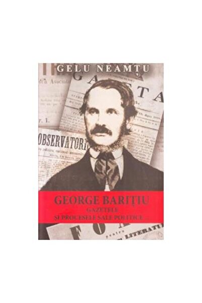 Editura Argonaut George Baritiu, gazetele si procesele sale politic