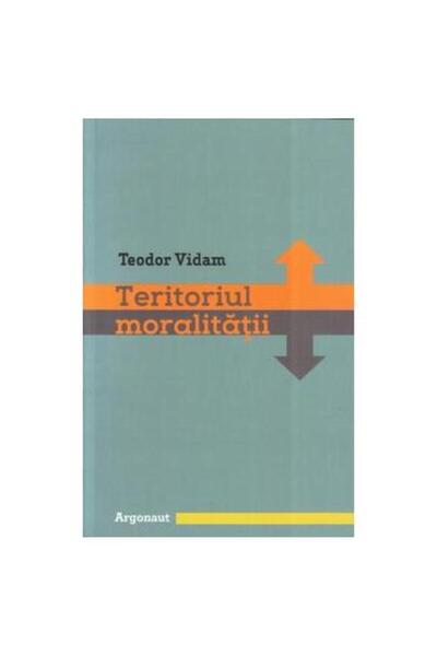 Editura Argonaut Teritoriul moralitatii, Teodor Vidam