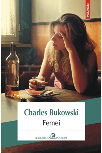 Editura Polirom Femei (Editia 2016), Charles Bukowski