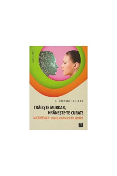 Editura Niculescu Traieste murdar, hraneste-te curat!, Robynne Chutk