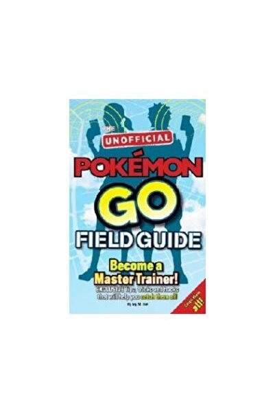 Weldon Owen Pokemon Go The Unofficial Field Guide, Casey Halte