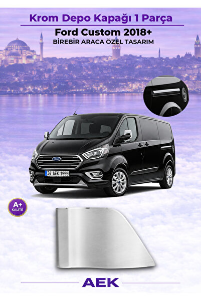 AEK Modern FORD CUSTOM 2014+ ARACA ÖZEL KROM DEPO KAPAĞI A+