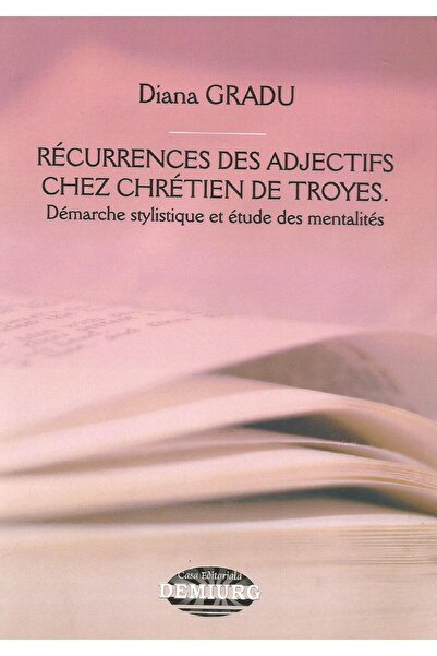 Editura Demiurg Recurrences des adjectifs chez Chretien de Troyes.