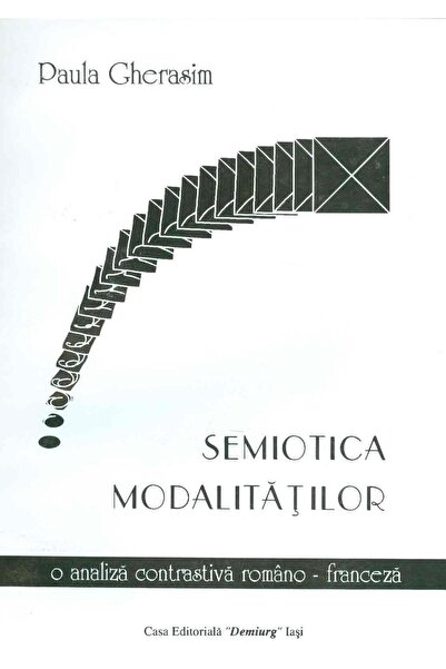 Editura Demiurg Semiotica modalitatilor. O analiza contrastiva rom