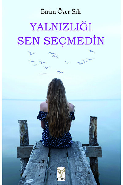 Feniks Yayınları YALNIZLIĞI SEN SEÇMEDİN