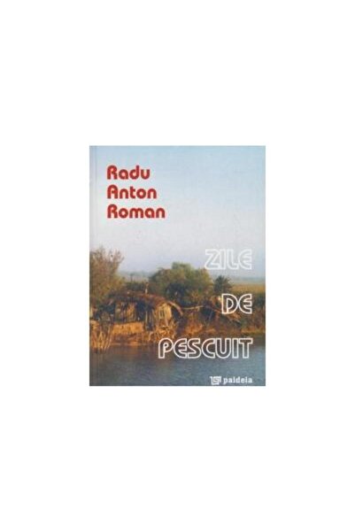 Editura Paideia Zile de pescuit, Radu Anton Roman