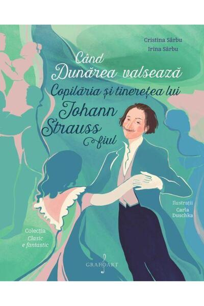 Editura Muzicala Grafoart Cand Dunarea valseaza. Copilaria si tineretea lui