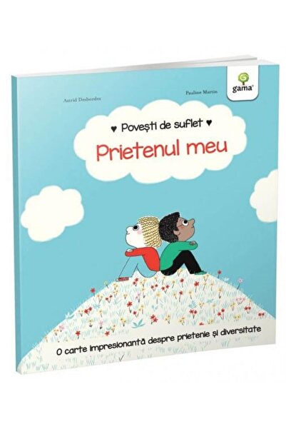 Editura Gama Povesti de suflet. Prietenul meu, Astrid Desbordes