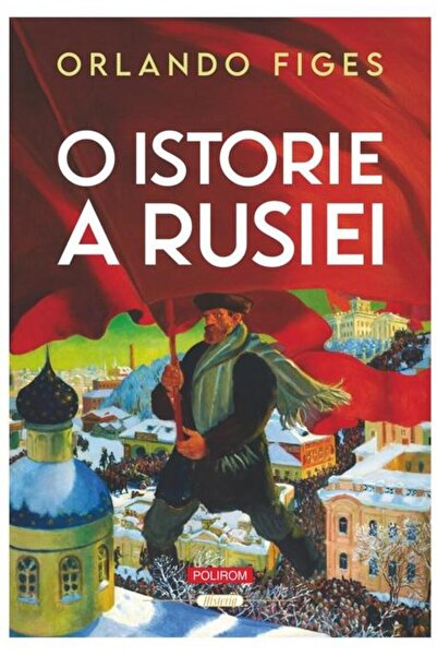 Editura Polirom O istorie a Rusiei, Orlando Figes