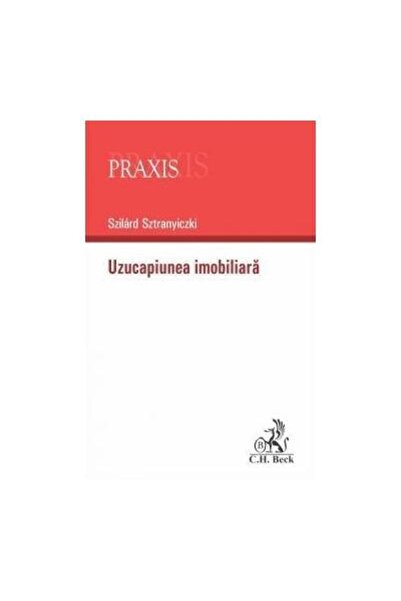 Editura CH Beck Uzucapiunea imobiliara, Szilard Sztranyiczki