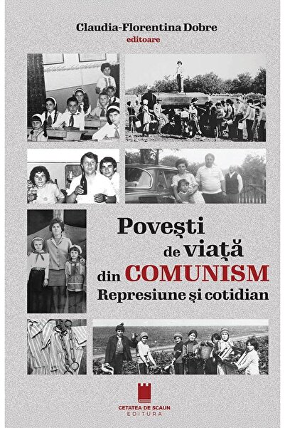 Editura Cetatea de Scaun Povesti de viata din comunism. Represiune si cotid