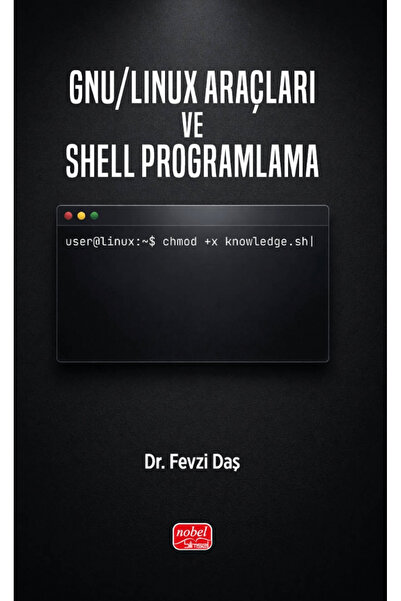 Nobel Bilimsel Eserler GNU/Linux Araçları ve Shell Programlama / Fevzi Daş / ...