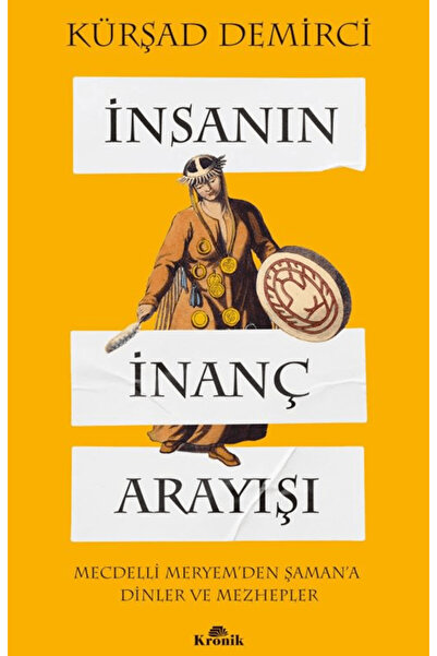 Kronik Kitap İnsanın İnanç Arayışı / Kürşad Demirci / / 9786255835758