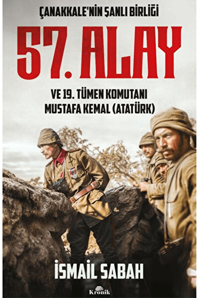 Kronik Kitap Çanakkale'nin Şanlı Birliği 57. Alay ve 19. Tümen Komutanı Musta...