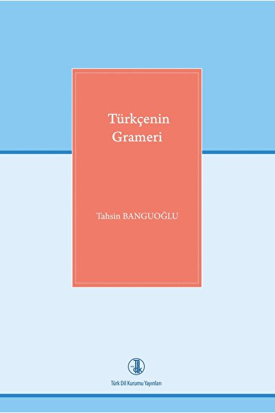 Türk Tarih Kurumu Yayınları Türkçenin Grameri--Prof. Dr. Tahsin BANGUOĞLU