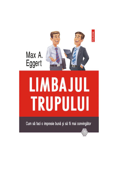 Polirom Limbajul corpului. Cum să faci o impresie bună și să fii mai persuasi...